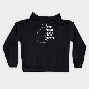 Tell Your Cat I Said Pspsps Kids Hoodie